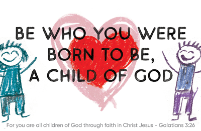 Be who were born to be, a child of God