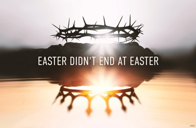 Easter didn’t end at Easter